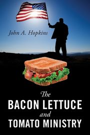 The Bacon Lettuce and Tomato Ministry, Hopkins John a.