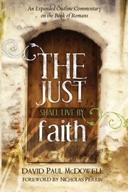 The Just Shall Live by Faith, McDowell David Paul