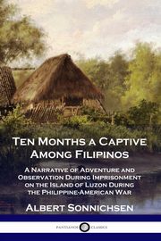 Ten Months a Captive Among Filipinos, Sonnichsen Albert