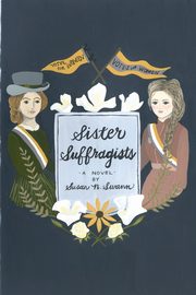 Sister Suffragists, Swann Susan N.