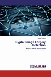 Digital Image Forgery Detection, Kumar Manoj