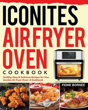 Iconites Air Fryer Oven Cookbook, Bornee Fione
