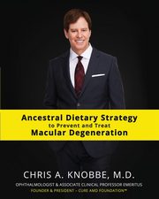 Ancestral Dietary Strategy to Prevent and Treat Macular Degeneration, Knobbe Chris A