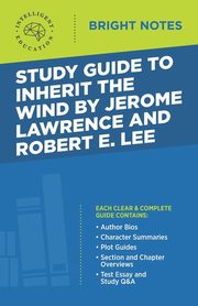 Study Guide to Inherit the Wind by Jerome Lawrence and Robert E. Lee, Intelligent Education