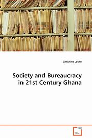 Society and Bureaucracy in 21st Century Ghana, Lokko Christine
