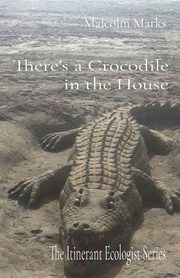 There's a Crocodile in the House, Marks Malcolm K