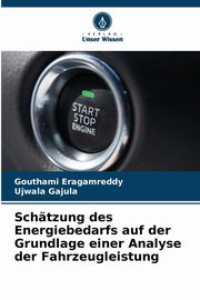 Schtzung des Energiebedarfs auf der Grundlage einer Analyse der Fahrzeugleistung, Eragamreddy Gouthami