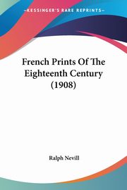 ksiazka tytu: French Prints Of The Eighteenth Century (1908) autor: Nevill Ralph