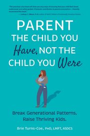 Parent the Child You Have, Not the Child You Were, Turns-Coe Brie