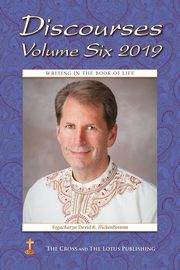 Discourses Volume 6, 2019, Hickenbottom Yogacharya David R