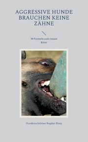 Aggressive Hunde brauchen keine Zhne, Bogdan Blarp Hundezuchtleiter