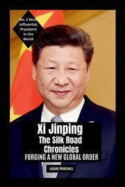 Xi Jinping - The Silk Road Chronicles, PRINCEWILL LAGANG