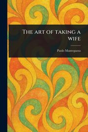 The Art of Taking a Wife, Mantegazza Paolo