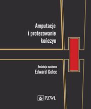 Amputacje i protezowanie koczyn, Golec Edward