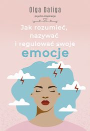 Jak rozumie, nazywa i regulowa swoje emocje, Daliga Olga