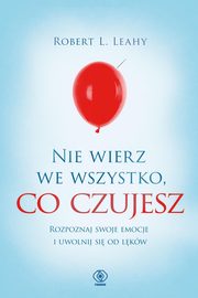 ksiazka tytu: Nie wierz we wszystko co czujesz autor: Leahy Robert L.