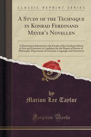 ksiazka tytu: A Study of the Technique in Konrad Ferdinand Meyer's Novellen autor: Taylor Marion Lee