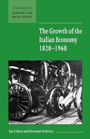 The Growth of the Italian Economy, 1820 1960, Cohen Jon S.