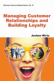 MANAGING CUSTOMER RELATIONSHIPS AND BUILDING LOYALTY, JOCHEN WIRTZ