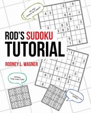 Rod's Sudoku Tutorial, Wagner Rodney L.