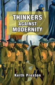 Thinkers Against Modernity, Preston Keith