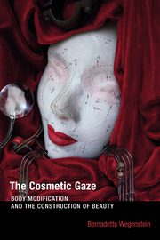 The Cosmetic Gaze, Wegenstein Bernadette