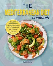 The Mediterranean Diet Cookbook, Agin Patti