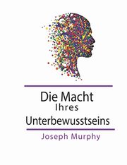 Die Macht Ihres Unterbewusstseins, Murphy Joseph