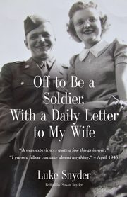 Off to Be a Soldier, With a Daily Letter to My Wife, Snyder Luke