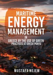 MARITIME ENERGY MANAGEMENT IN GREECE BY THE USE OF GREEN PRACTICES AT GREEK PORTS, Nejem Mustafa