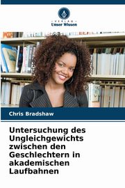 Untersuchung des Ungleichgewichts zwischen den Geschlechtern in akademischen Laufbahnen, Bradshaw Chris