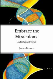 Embrace the Miraculous, Bennett James