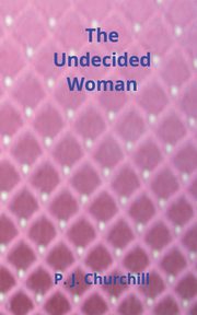 The Undecided Woman, Churchill P. J.