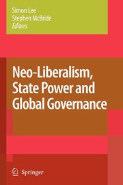 Neo-Liberalism, State Power and Global Governance, 