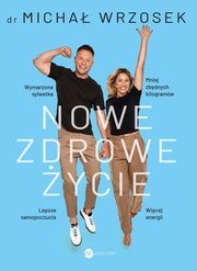 ksiazka tytu: Nowe zdrowe ycie autor: Wrzosek Micha