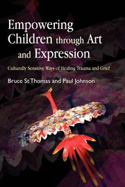 ksiazka tytu: Empowering Children Through Art and Expression autor: St Thomas Bruce