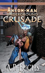 Underground Crusade, Fuchs A. P.