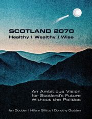 SCOTLAND 2070.  Healthy | Wealthy | Wise, Godden Ian