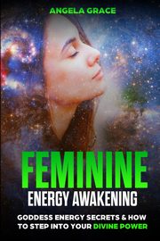 Feminine Energy Awakening, Grace Angela