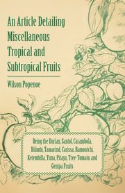 An Article Detailing Miscellaneous Tropical and Subtropical Fruits, Popenoe Wilson