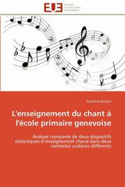 L'enseignement du chant ? l'cole primaire genevoise, DUTOUR-S