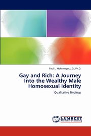 ksiazka tytu: Gay and Rich autor: Hokemeyer J.D. Ph.D. Paul L.