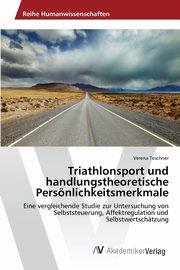 Triathlonsport und handlungstheoretische Persnlichkeitsmerkmale, Teschner Verena