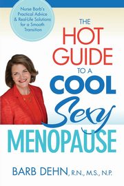 The Hot Guide to a Cool, Sexy Menopause, Dehn Barbara