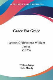 Grace For Grace, James William