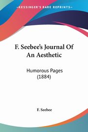 ksiazka tytu: F. Seebee's Journal Of An Aesthetic autor: Seebee F.