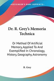 Dr. R. Grey's Memoria Technica, Grey R.