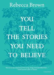 You Tell the Stories You Need to Believe, Brown Rebecca