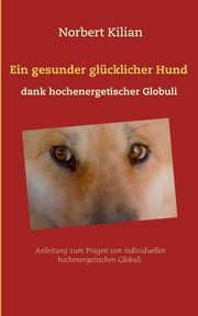 Ein gesunder glcklicher Hund dank hochenergetischer Globuli, Kilian Norbert