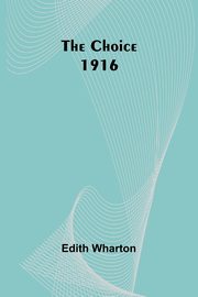 The Choice 1916, Wharton Edith